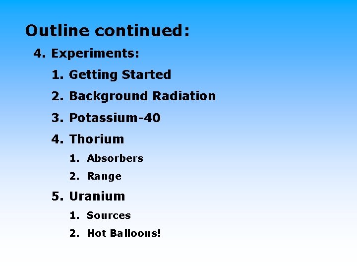 Outline continued: 4. Experiments: 1. Getting Started 2. Background Radiation 3. Potassium-40 4. Thorium