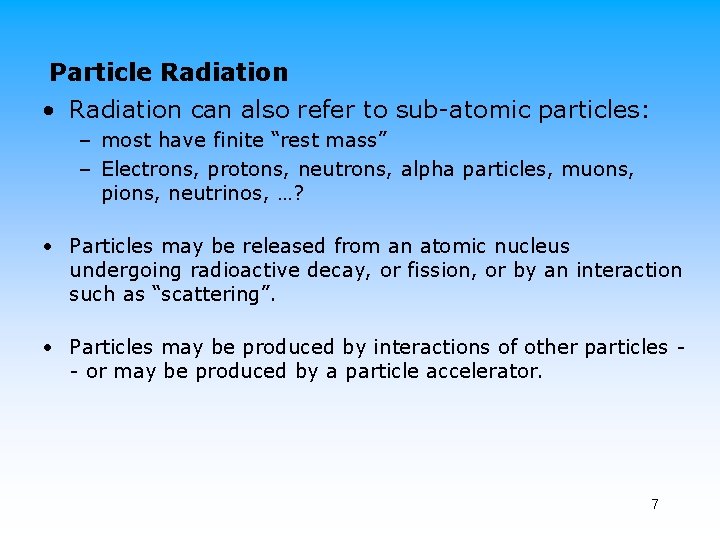 Particle Radiation • Radiation can also refer to sub-atomic particles: – most have finite