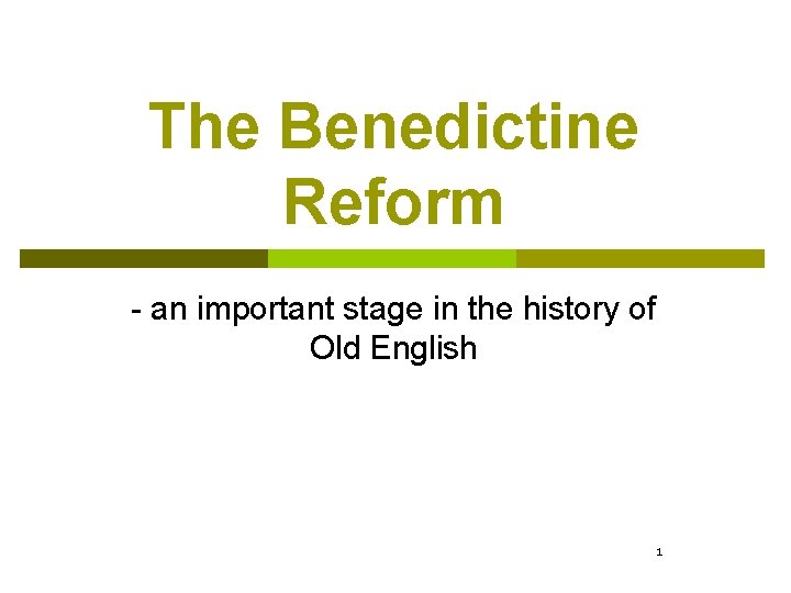 The Benedictine Reform - an important stage in the history of Old English 1