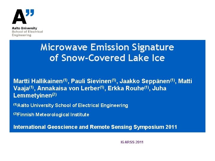 Microwave Emission Signature of Snow-Covered Lake Ice Martti Hallikainen(1), Pauli Sievinen(1), Jaakko Seppänen(1), Matti