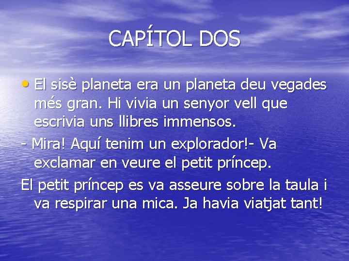 CAPÍTOL DOS • El sisè planeta era un planeta deu vegades més gran. Hi