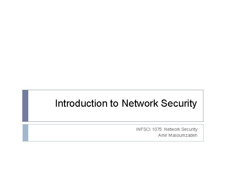 Introduction to Network Security INFSCI 1075: Network Security Amir Masoumzadeh 