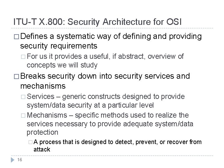 ITU-T X. 800: Security Architecture for OSI � Defines a systematic way of defining