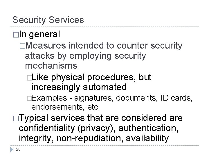 Security Services �In general �Measures intended to counter security attacks by employing security mechanisms