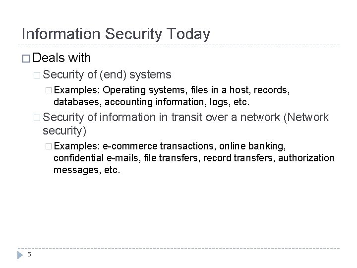Information Security Today � Deals with � Security of (end) systems � Examples: Operating