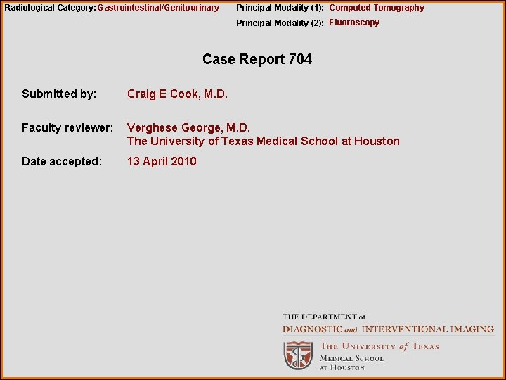 Radiological Category: Gastrointestinal/Genitourinary Principal Modality (1): Computed Tomography Principal Modality (2): Fluoroscopy Case Report