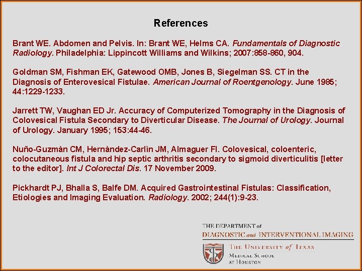 References Brant WE. Abdomen and Pelvis. In: Brant WE, Helms CA. Fundamentals of Diagnostic