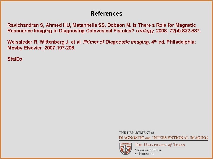 References Ravichandran S, Ahmed HU, Matanhelia SS, Dobson M. Is There a Role for