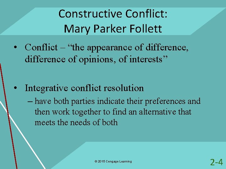 Constructive Conflict: Mary Parker Follett • Conflict – “the appearance of difference, difference of