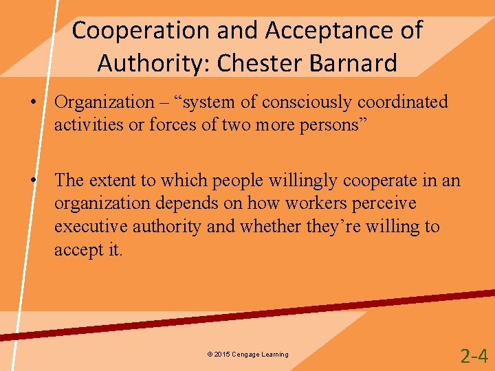 Cooperation and Acceptance of Authority: Chester Barnard • Organization – “system of consciously coordinated