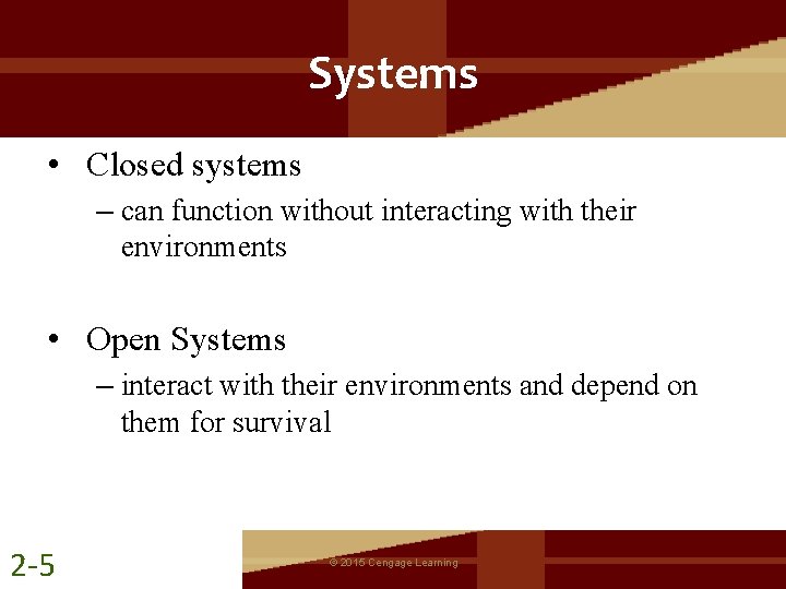 Systems • Closed systems – can function without interacting with their environments • Open