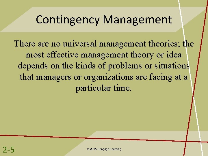 Contingency Management There are no universal management theories; the most effective management theory or