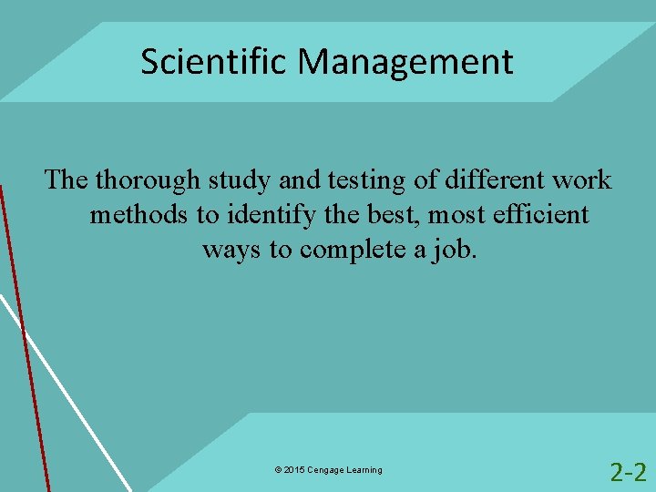 Scientific Management The thorough study and testing of different work methods to identify the