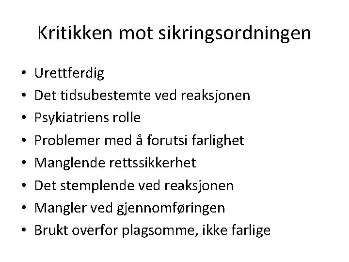 Kritikken mot sikringsordningen • • Urettferdig Det tidsubestemte ved reaksjonen Psykiatriens rolle Problemer med