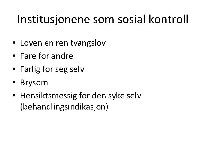 Institusjonene som sosial kontroll • • • Loven en ren tvangslov Fare for andre