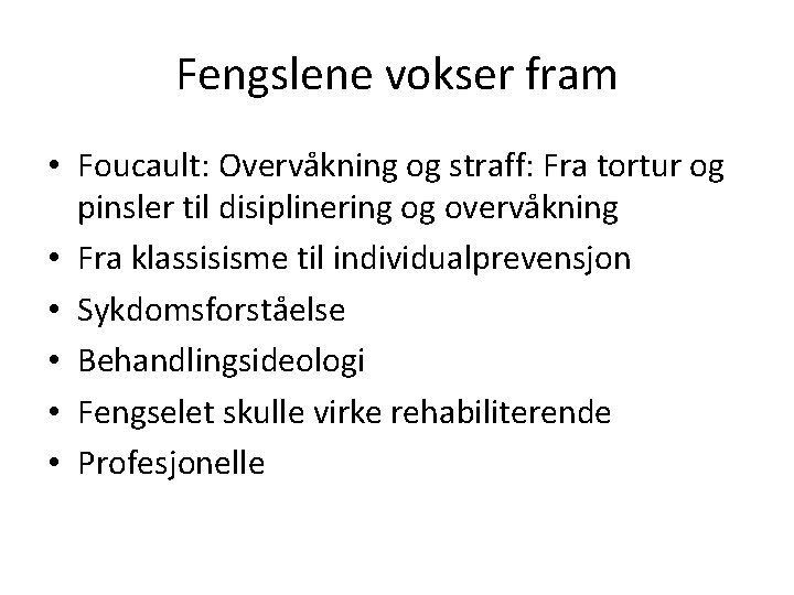 Fengslene vokser fram • Foucault: Overvåkning og straff: Fra tortur og pinsler til disiplinering