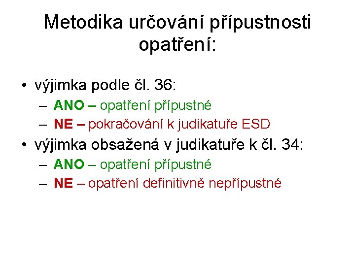 Metodika určování přípustnosti opatření: • výjimka podle čl. 36: – ANO – opatření přípustné