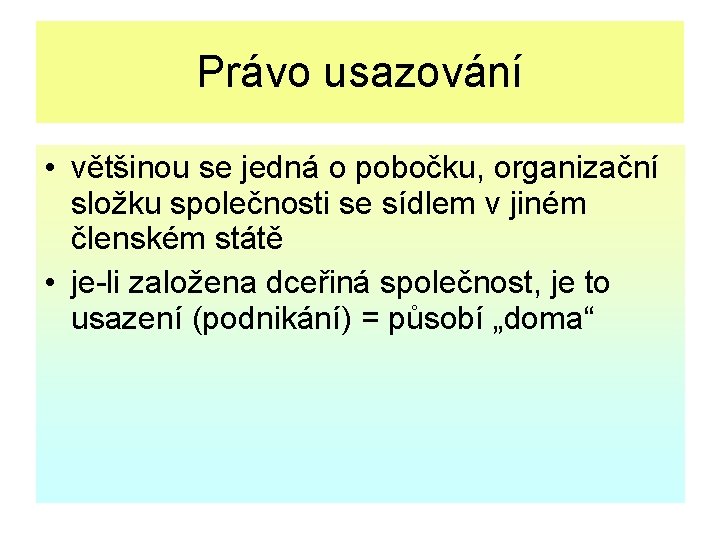 Právo usazování • většinou se jedná o pobočku, organizační složku společnosti se sídlem v