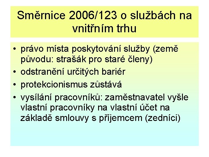 Směrnice 2006/123 o službách na vnitřním trhu • právo místa poskytování služby (země původu: