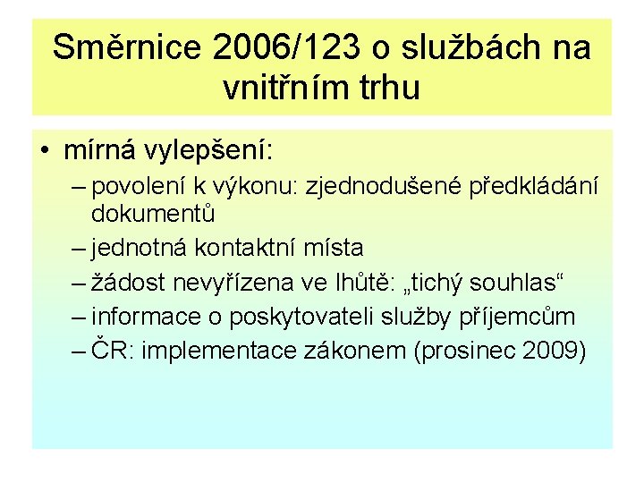 Směrnice 2006/123 o službách na vnitřním trhu • mírná vylepšení: – povolení k výkonu: