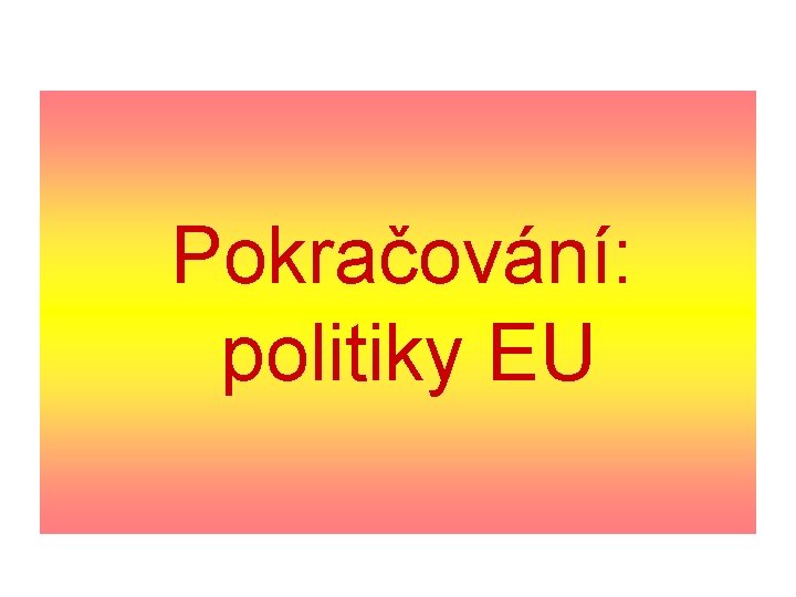 Pokračování: politiky EU 