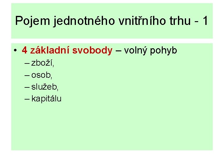 Pojem jednotného vnitřního trhu - 1 • 4 základní svobody – volný pohyb –