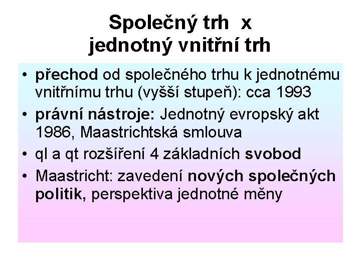 Společný trh x jednotný vnitřní trh • přechod od společného trhu k jednotnému vnitřnímu