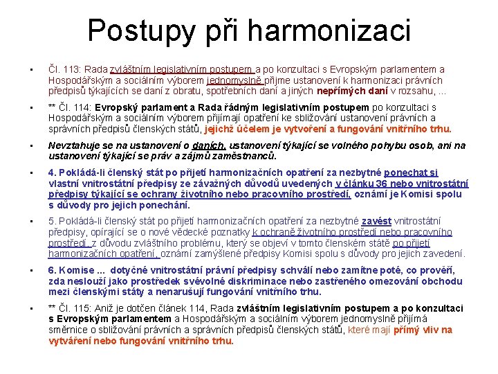 Postupy při harmonizaci • Čl. 113: Rada zvláštním legislativním postupem a po konzultaci s