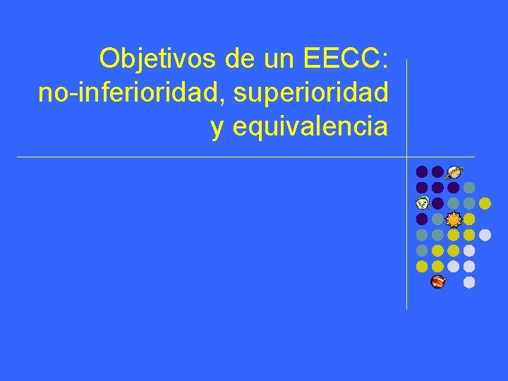 Objetivos de un EECC: no-inferioridad, superioridad y equivalencia 