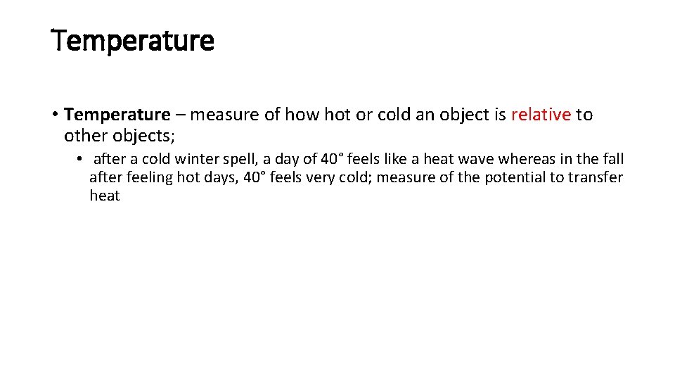 Temperature • Temperature – measure of how hot or cold an object is relative