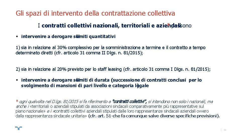  Gli spazi di intervento della contrattazione collettiva I contratti collettivi nazionali, territoriali e