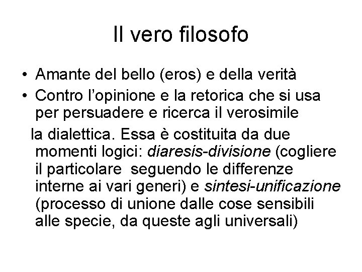 Il vero filosofo • Amante del bello (eros) e della verità • Contro l’opinione Il vero filosofo • Amante del bello (eros) e della verità • Contro l’opinione