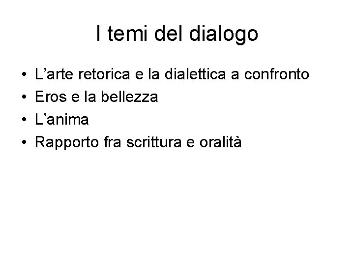 I temi del dialogo • • L’arte retorica e la dialettica a confronto Eros I temi del dialogo • • L’arte retorica e la dialettica a confronto Eros