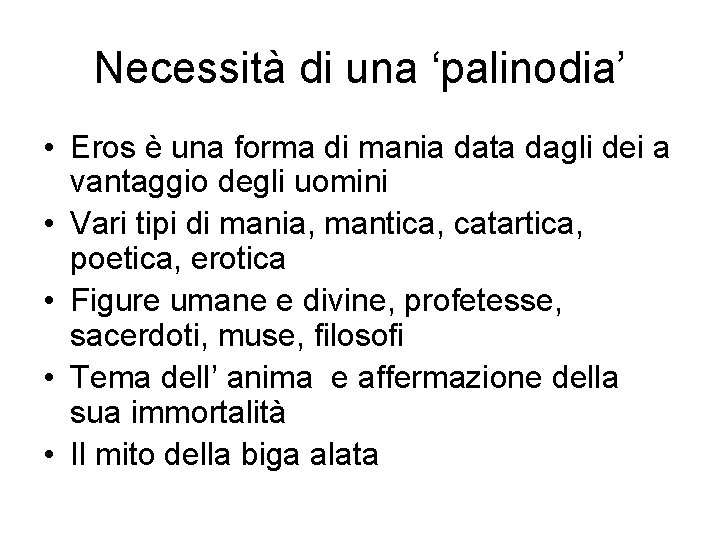 Necessità di una ‘palinodia’ • Eros è una forma di mania data dagli dei Necessità di una ‘palinodia’ • Eros è una forma di mania data dagli dei