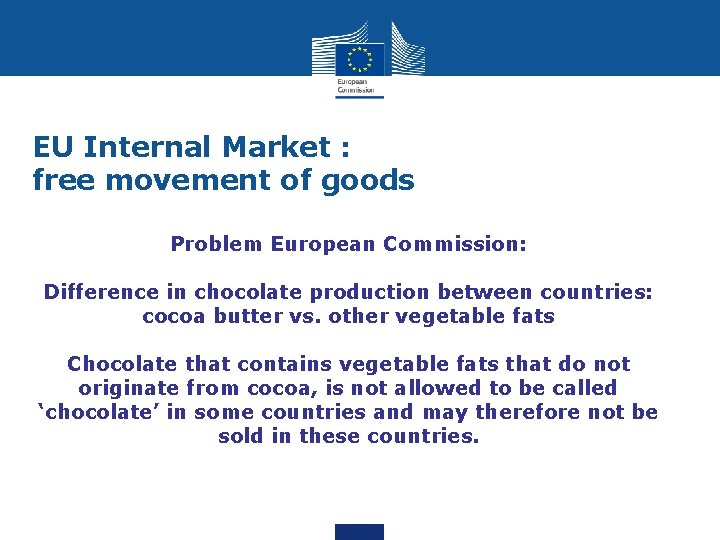 EU Internal Market : free movement of goods Problem European Commission: Difference in chocolate