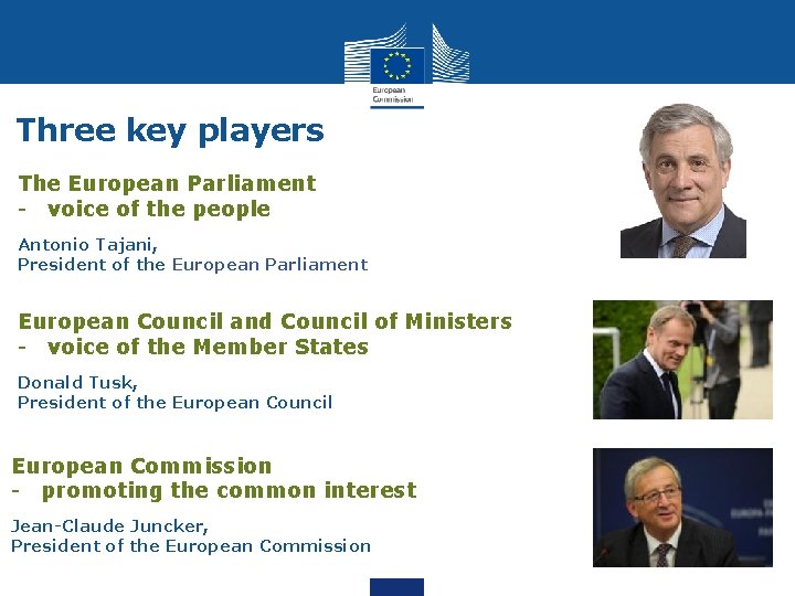 Three key players The European Parliament - voice of the people Antonio Tajani, President