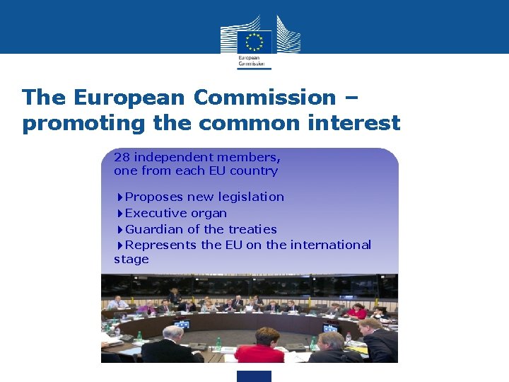 The European Commission – promoting the common interest 28 independent members, one from each