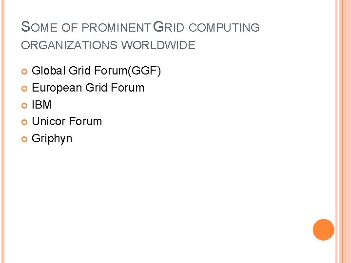 SOME OF PROMINENT GRID COMPUTING ORGANIZATIONS WORLDWIDE Global Grid Forum(GGF) European Grid Forum IBM