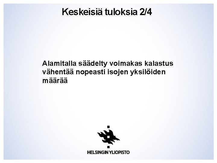 Keskeisiä tuloksia 2/4 Alamitalla säädelty voimakas kalastus vähentää nopeasti isojen yksilöiden määrää 