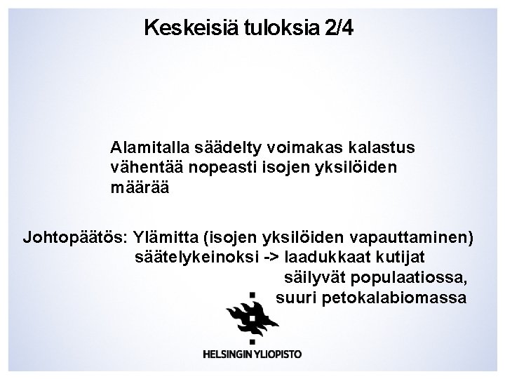 Keskeisiä tuloksia 2/4 Alamitalla säädelty voimakas kalastus vähentää nopeasti isojen yksilöiden määrää Johtopäätös: Ylämitta