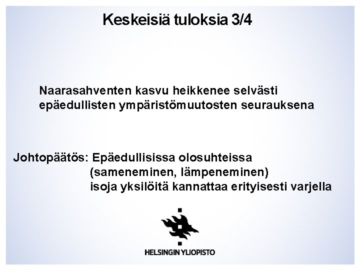 Keskeisiä tuloksia 3/4 Naarasahventen kasvu heikkenee selvästi epäedullisten ympäristömuutosten seurauksena Johtopäätös: Epäedullisissa olosuhteissa (sameneminen,