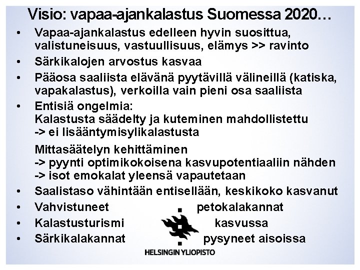 Visio: vapaa-ajankalastus Suomessa 2020… • • Vapaa-ajankalastus edelleen hyvin suosittua, valistuneisuus, vastuullisuus, elämys >>