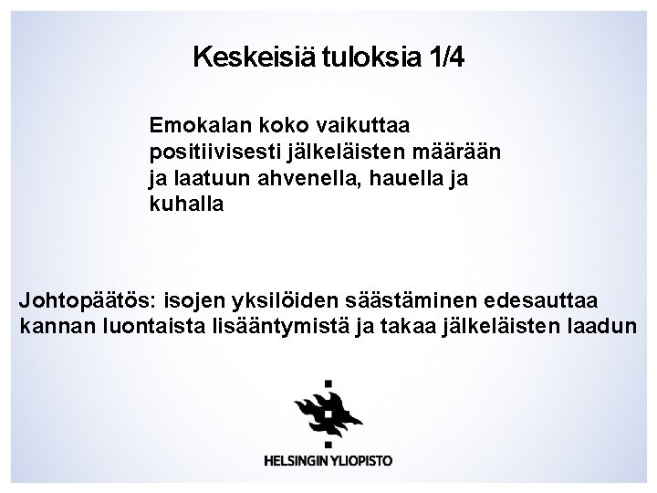 Keskeisiä tuloksia 1/4 Emokalan koko vaikuttaa positiivisesti jälkeläisten määrään ja laatuun ahvenella, hauella ja