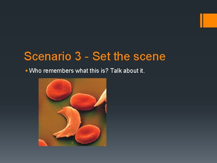 Scenario 3 - Set the scene § Who remembers what this is? Talk about