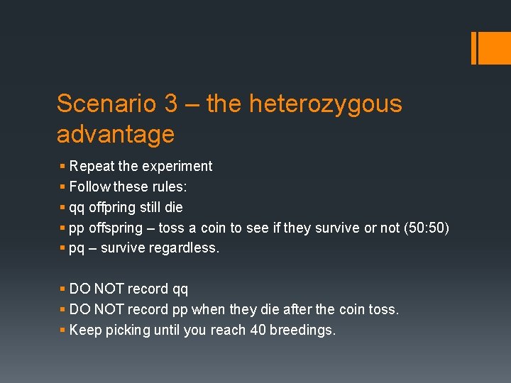 Scenario 3 – the heterozygous advantage § Repeat the experiment § Follow these rules: