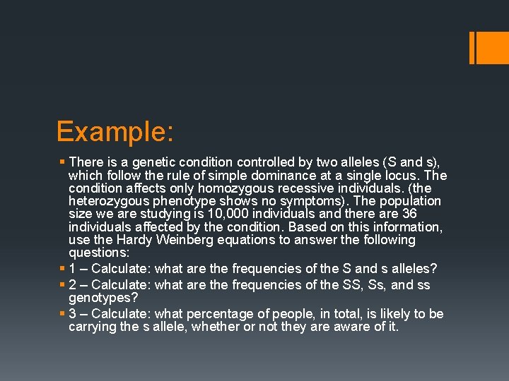 Example: § There is a genetic condition controlled by two alleles (S and s),