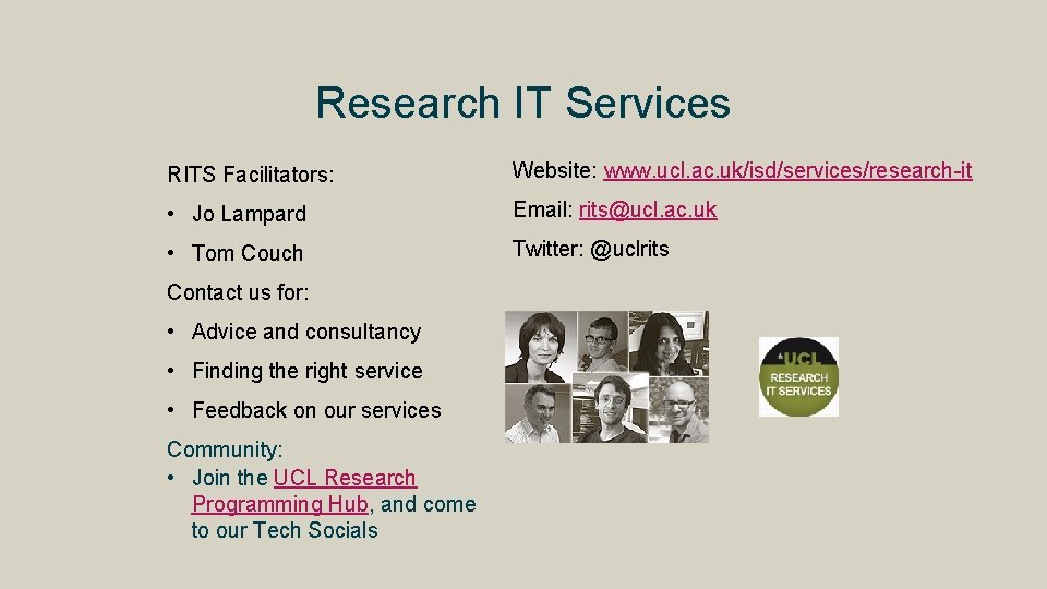 Research IT Services RITS Facilitators: Website: www. ucl. ac. uk/isd/services/research-it • Jo Lampard Email: Research IT Services RITS Facilitators: Website: www. ucl. ac. uk/isd/services/research-it • Jo Lampard Email: