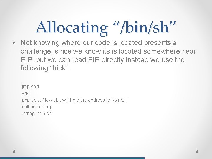 Allocating “/bin/sh” • Not knowing where our code is located presents a challenge, since
