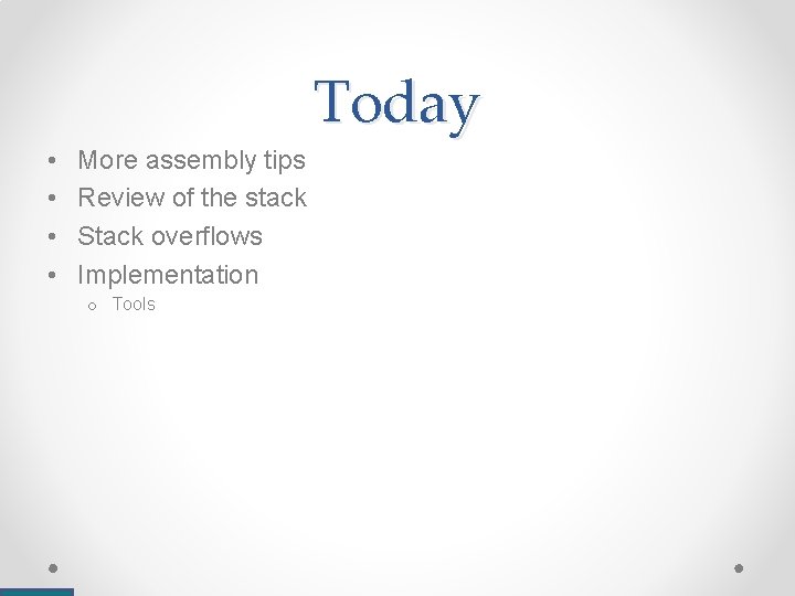Today • • More assembly tips Review of the stack Stack overflows Implementation o