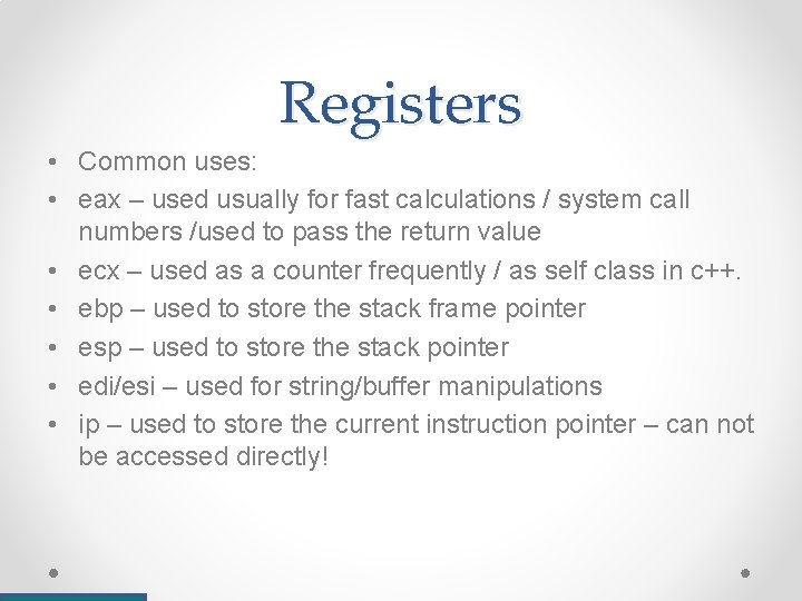 Registers • Common uses: • eax – used usually for fast calculations / system